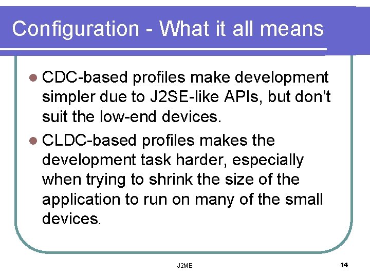 Configuration - What it all means l CDC-based profiles make development simpler due to