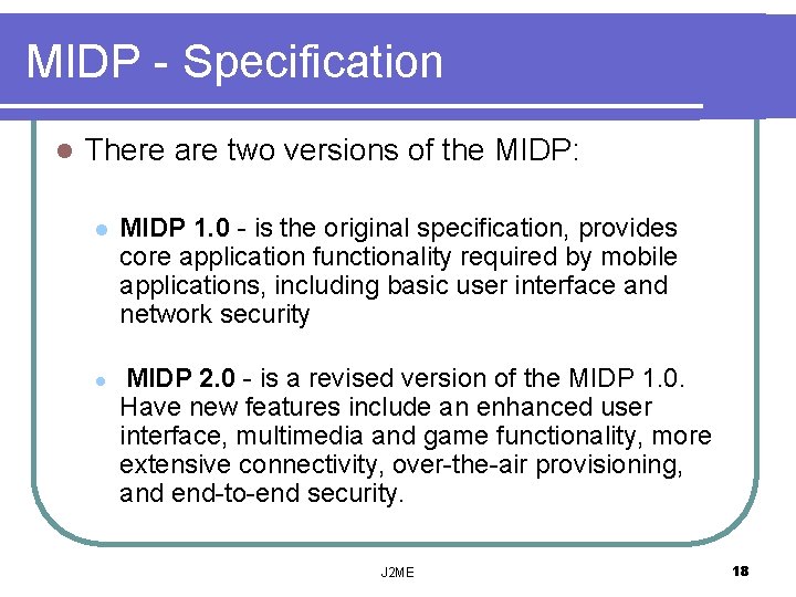 MIDP - Specification l There are two versions of the MIDP: l l MIDP