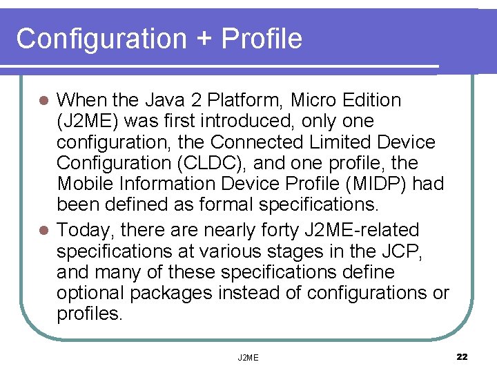 Configuration + Profile When the Java 2 Platform, Micro Edition (J 2 ME) was