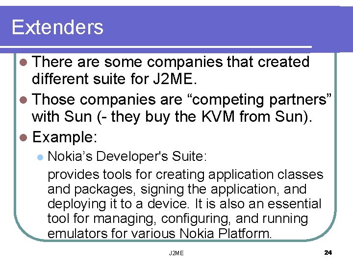 Extenders l There are some companies that created different suite for J 2 ME.