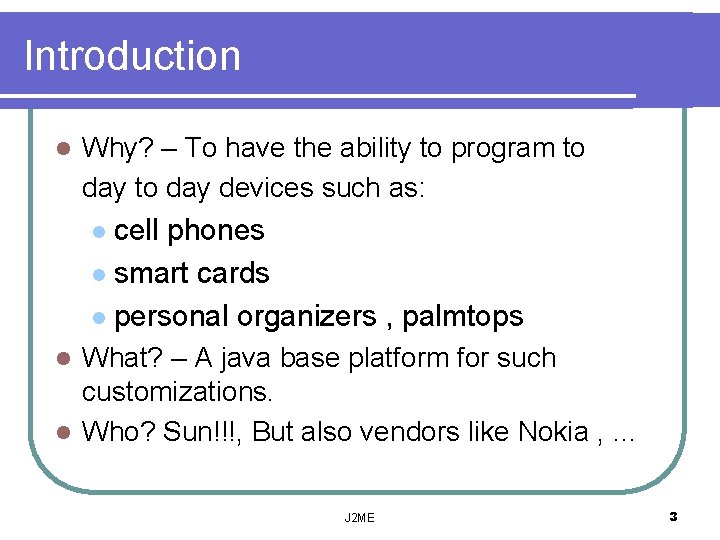Introduction l Why? – To have the ability to program to day devices such