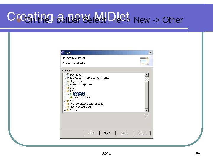 Creating a new MIDlet l On the Tool. Bar Select File -> New ->