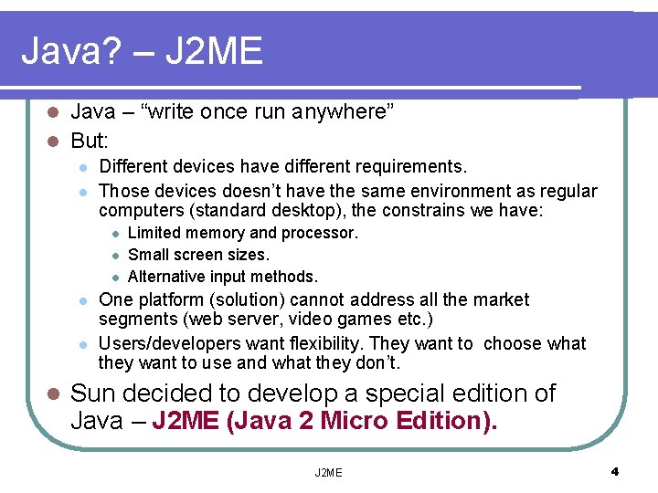 Java? – J 2 ME Java – “write once run anywhere” l But: l