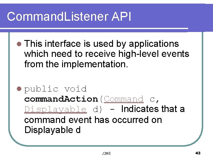 Command. Listener API l This interface is used by applications which need to receive