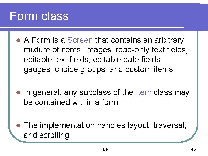 Form class l A Form is a Screen that contains an arbitrary mixture of