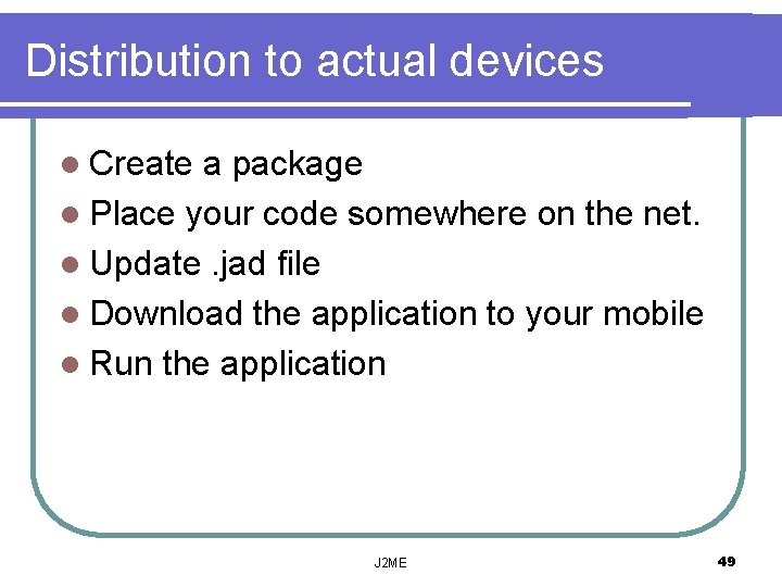 Distribution to actual devices l Create a package l Place your code somewhere on