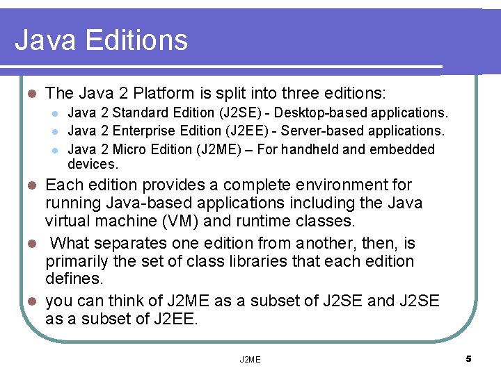 Java Editions l The Java 2 Platform is split into three editions: l l