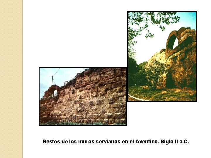 Restos de los muros servianos en el Aventino. Siglo II a. C. 