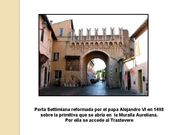 Porta Settimiana reformada por el papa Alejandro VI en 1498 sobre la primitiva que