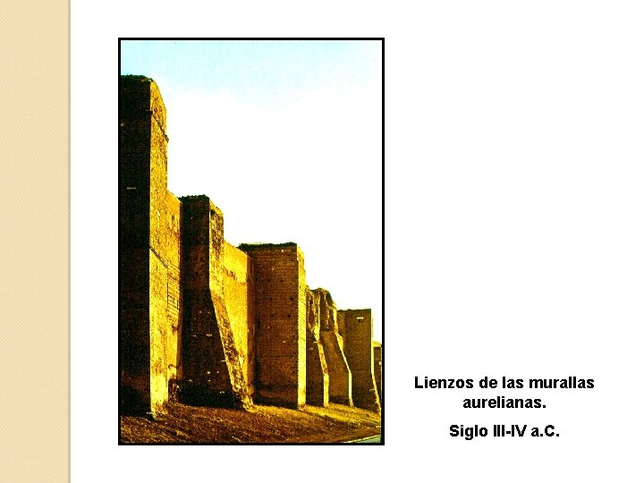 Lienzos de las murallas aurelianas. Siglo III-IV a. C. 