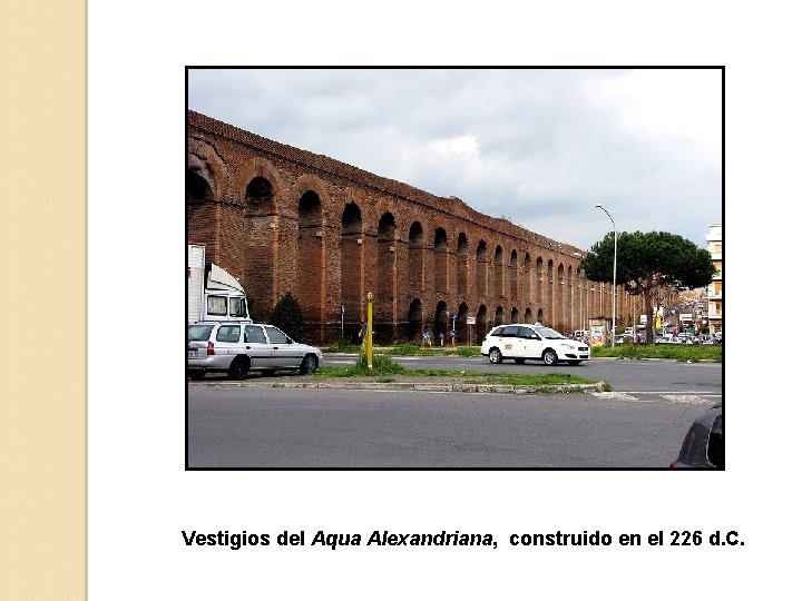 Vestigios del Aqua Alexandriana, construido en el 226 d. C. 