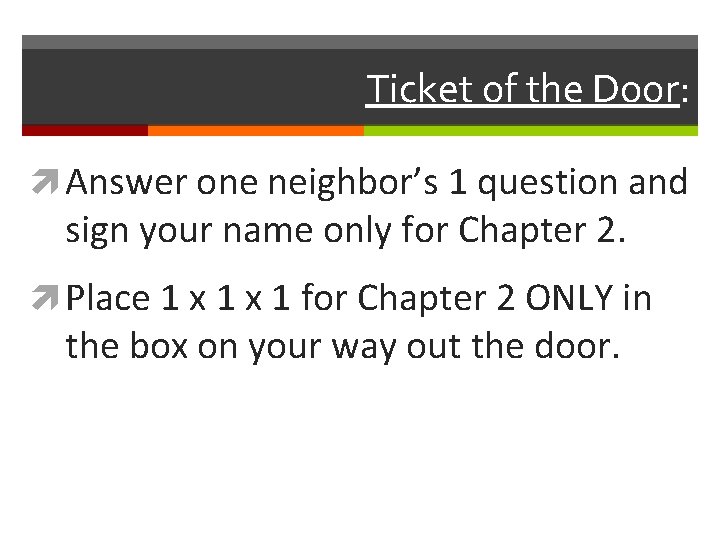 Ticket of the Door: Answer one neighbor’s 1 question and sign your name only
