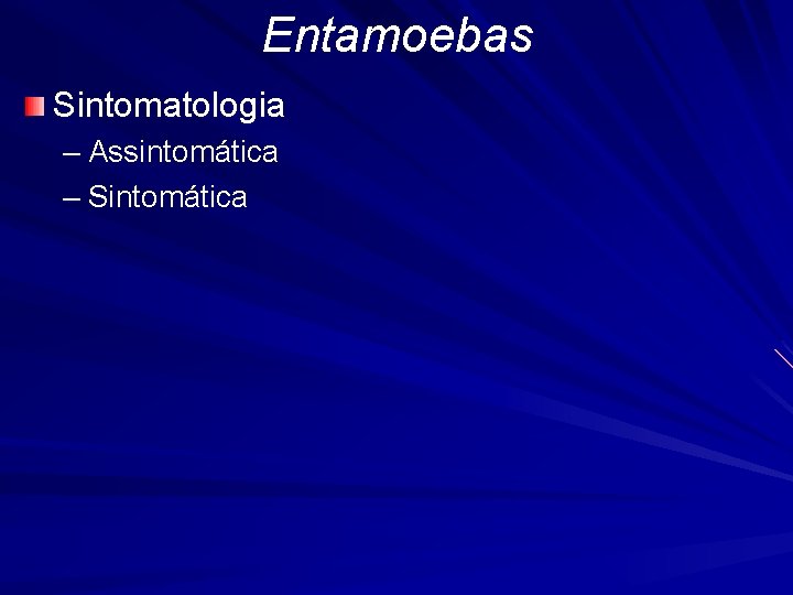 Entamoebas Sintomatologia – Assintomática – Sintomática 
