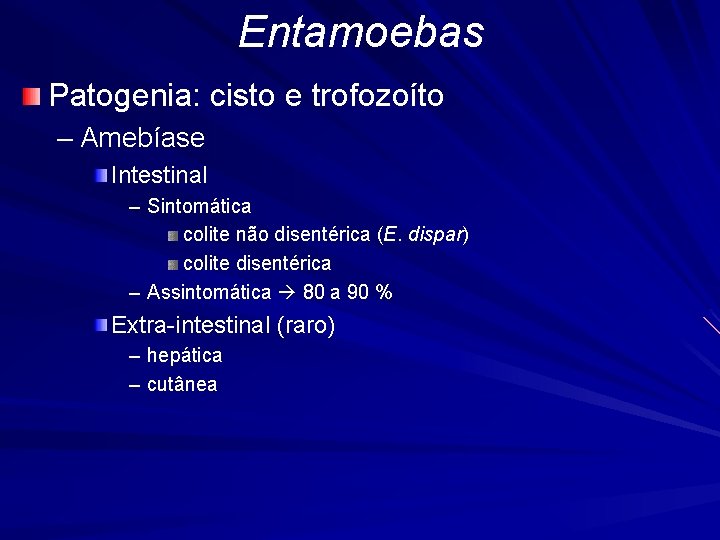 Entamoebas Patogenia: cisto e trofozoíto – Amebíase Intestinal – Sintomática colite não disentérica (E.