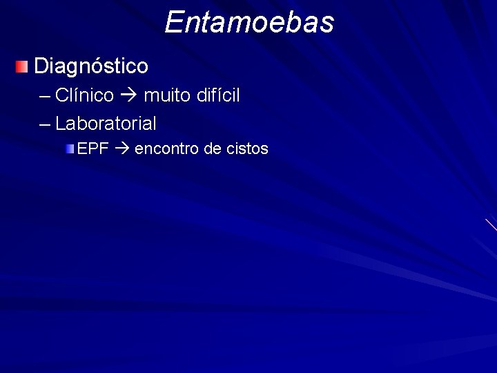 Entamoebas Diagnóstico – Clínico muito difícil – Laboratorial EPF encontro de cistos 