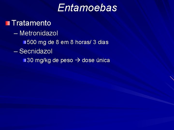 Entamoebas Tratamento – Metronidazol 500 mg de 8 em 8 horas/ 3 dias –