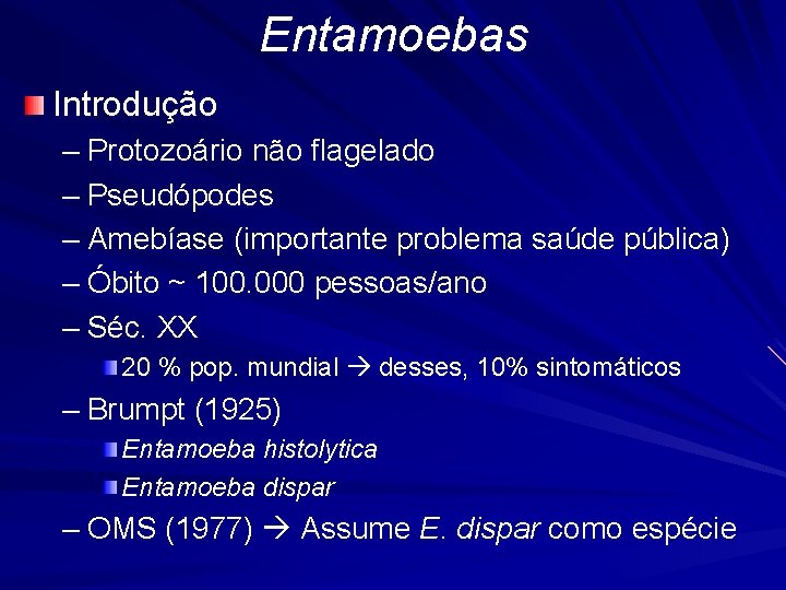 Entamoebas Introdução – Protozoário não flagelado – Pseudópodes – Amebíase (importante problema saúde pública)