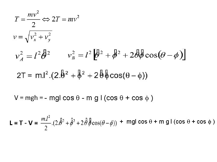 V = mgh = - mgl cos q - m g l (cos q