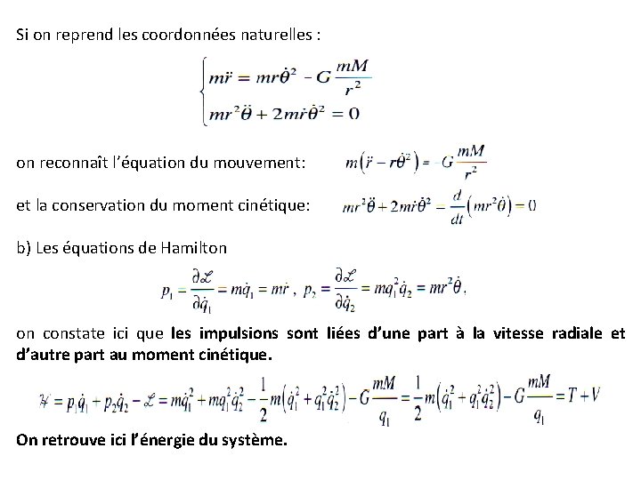 Si on reprend les coordonnées naturelles : on reconnaît l’équation du mouvement: et la