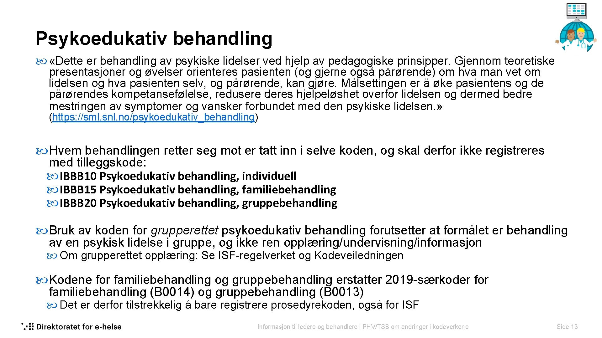 Psykoedukativ behandling «Dette er behandling av psykiske lidelser ved hjelp av pedagogiske prinsipper. Gjennom