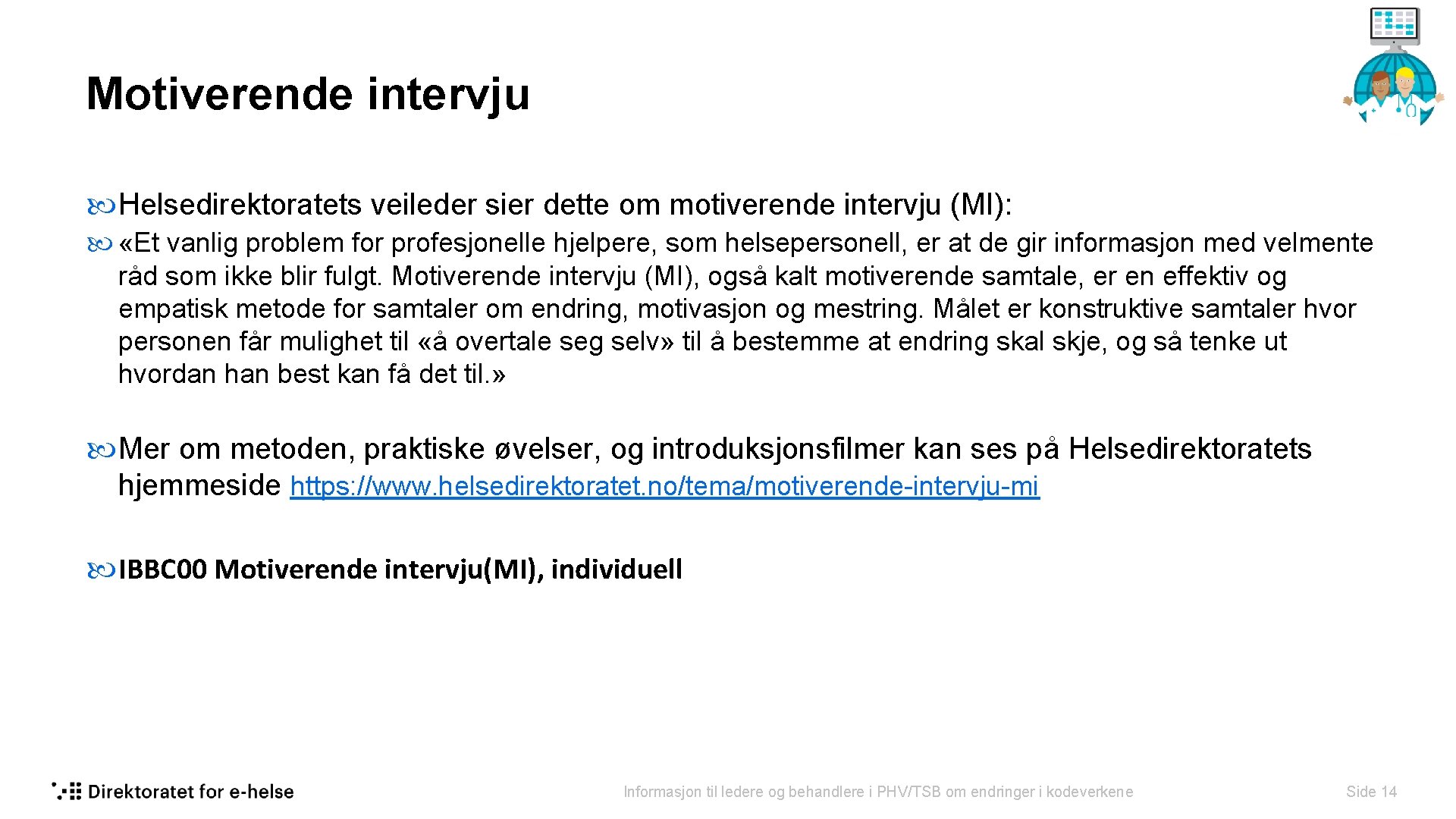 Motiverende intervju Helsedirektoratets veileder sier dette om motiverende intervju (MI): «Et vanlig problem for