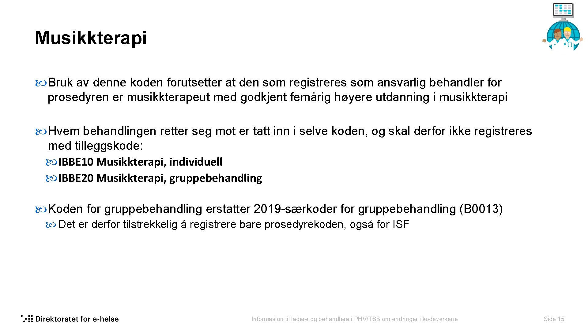 Musikkterapi Bruk av denne koden forutsetter at den som registreres som ansvarlig behandler for