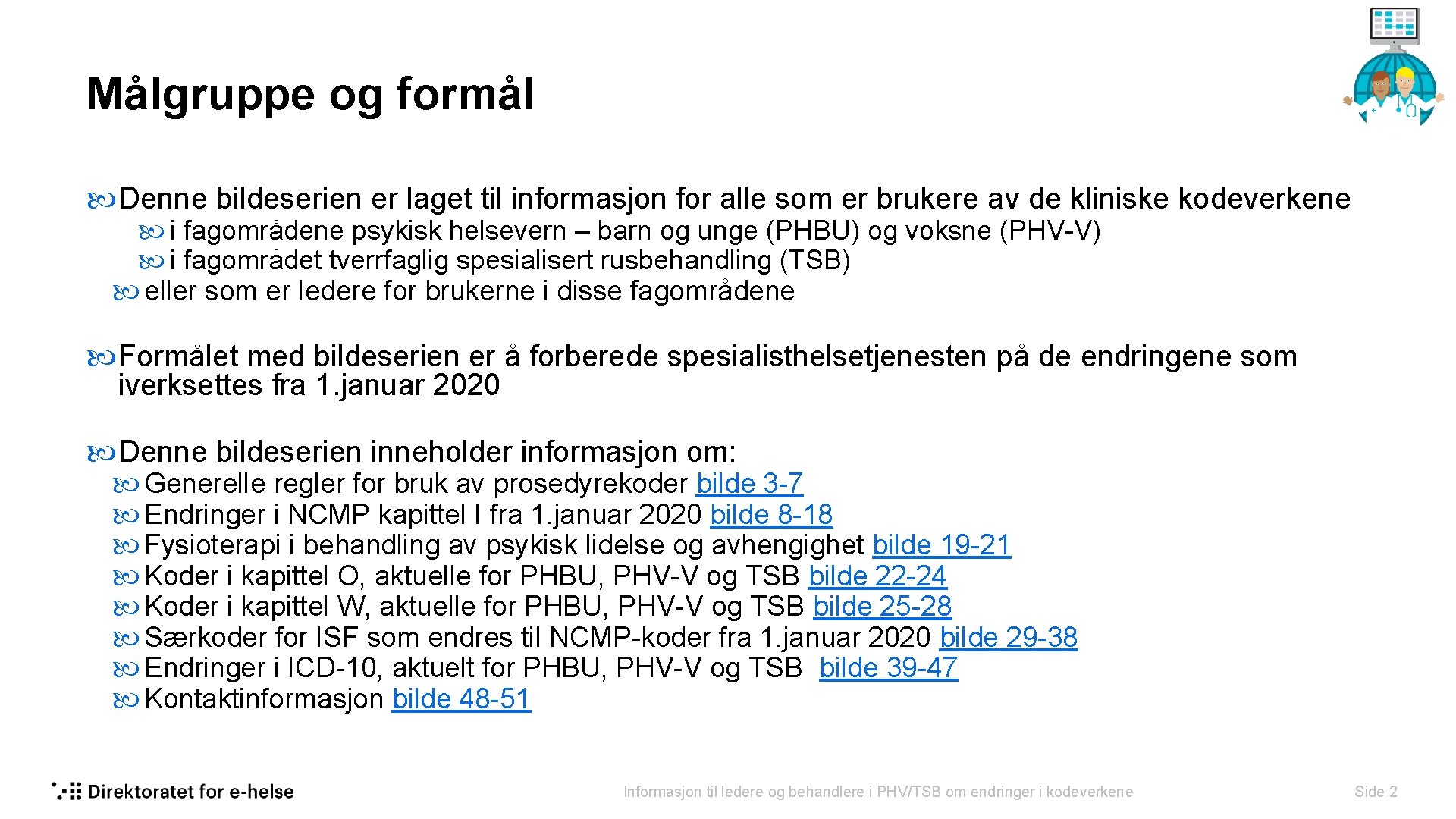 Målgruppe og formål Denne bildeserien er laget til informasjon for alle som er brukere