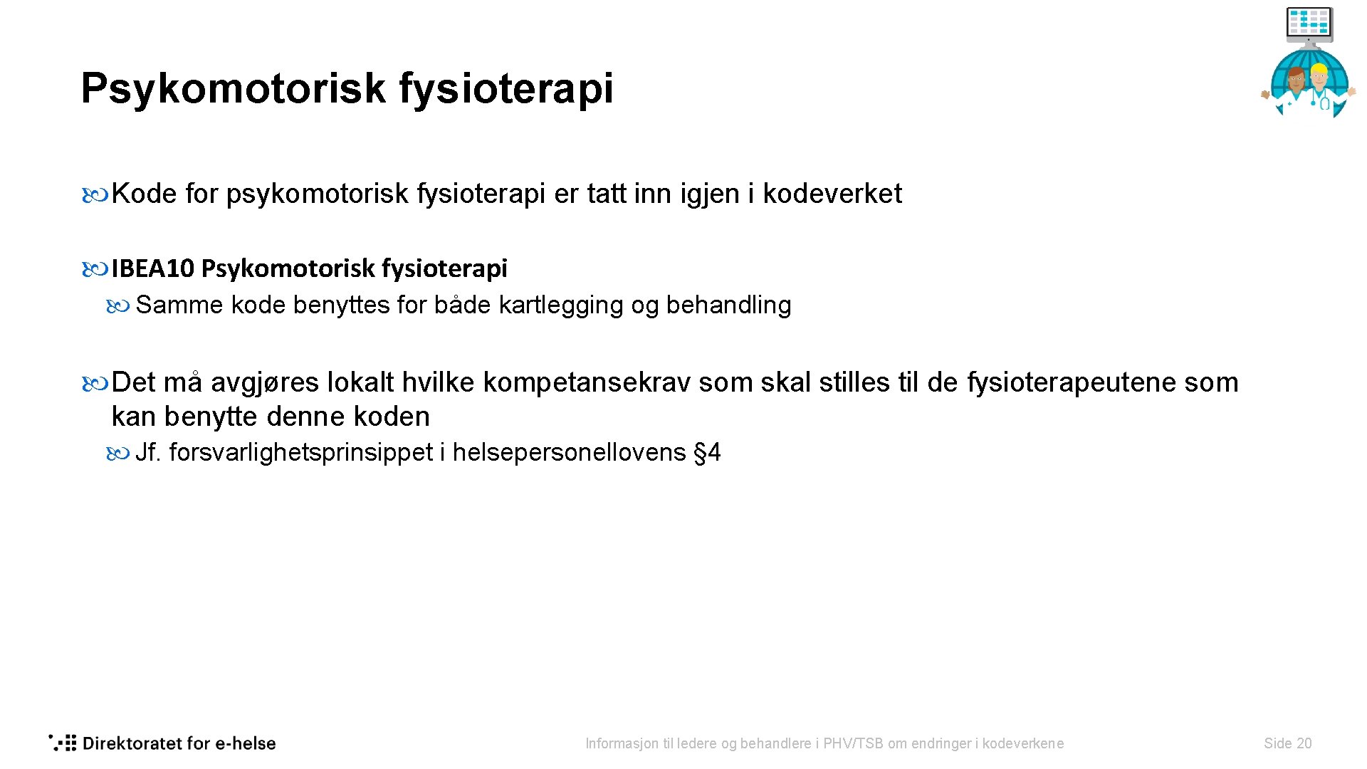 Psykomotorisk fysioterapi Kode for psykomotorisk fysioterapi er tatt inn igjen i kodeverket IBEA 10