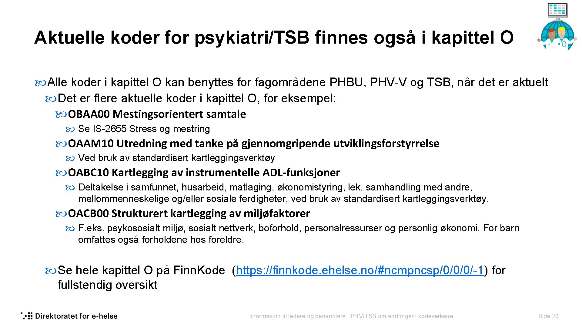 Aktuelle koder for psykiatri/TSB finnes også i kapittel O Alle koder i kapittel O