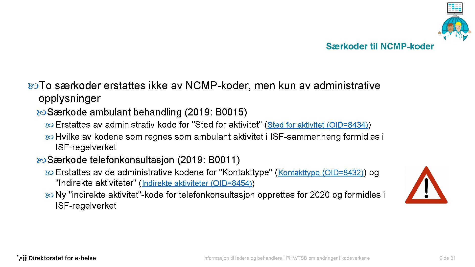 Særkoder til NCMP-koder To særkoder erstattes ikke av NCMP-koder, men kun av administrative opplysninger