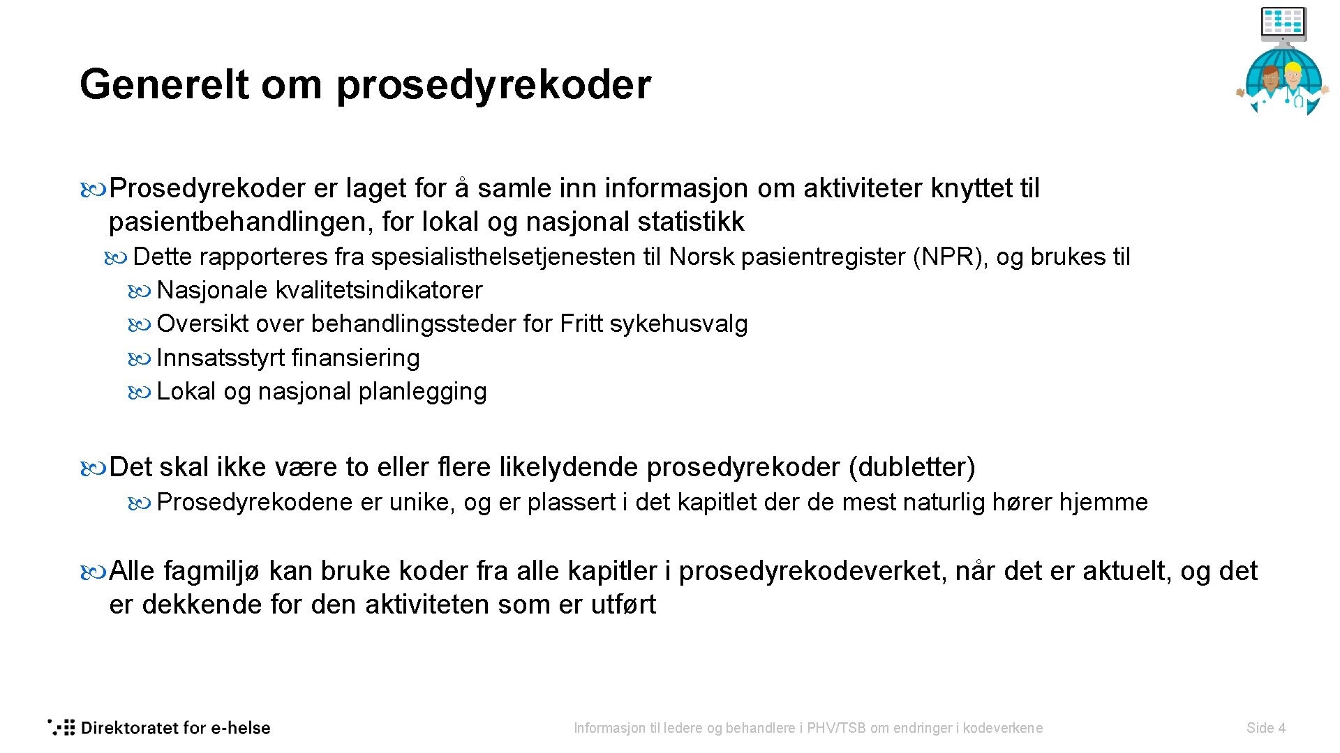 Generelt om prosedyrekoder Prosedyrekoder er laget for å samle inn informasjon om aktiviteter knyttet