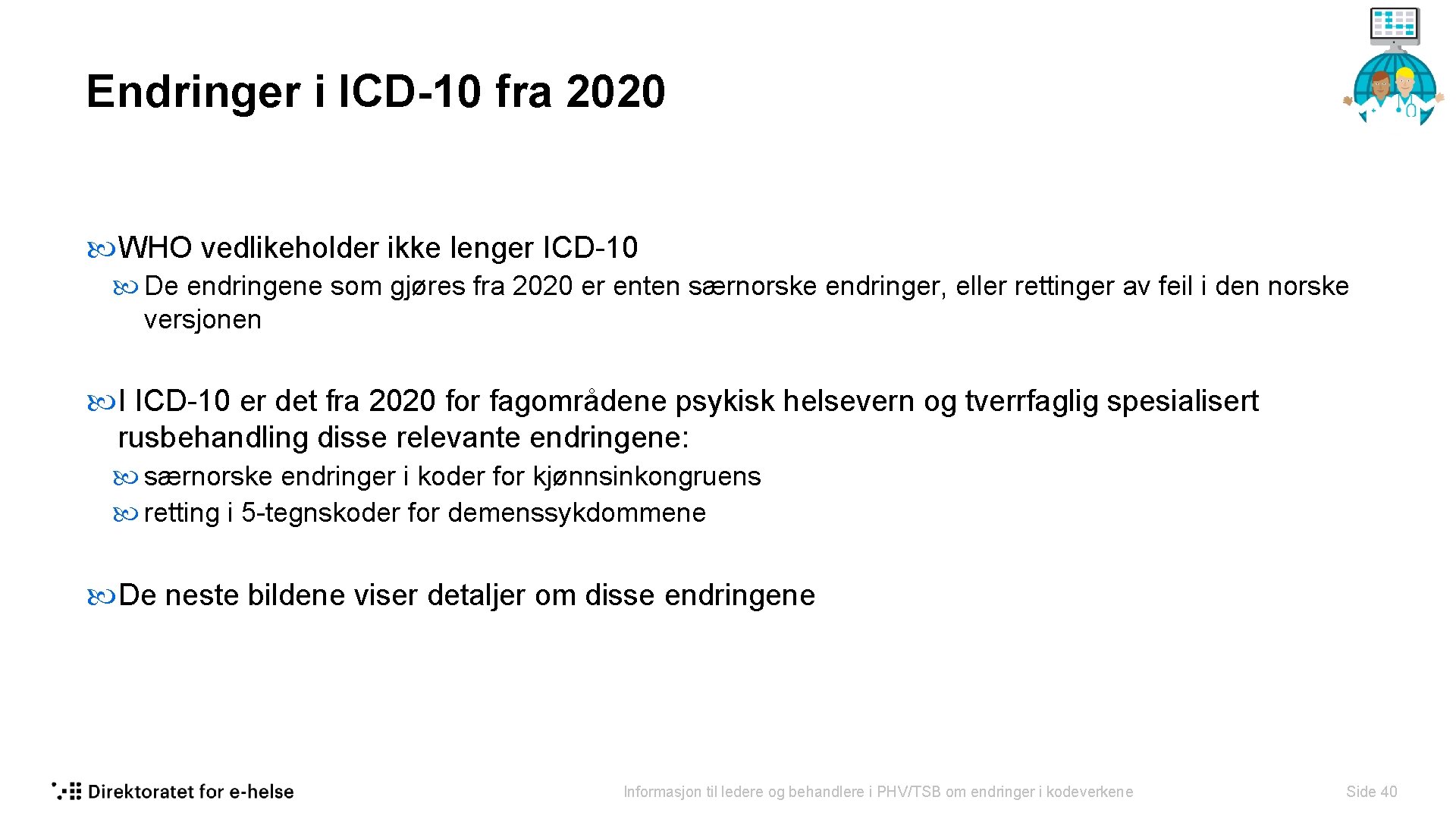 Endringer i ICD-10 fra 2020 WHO vedlikeholder ikke lenger ICD-10 De endringene som gjøres