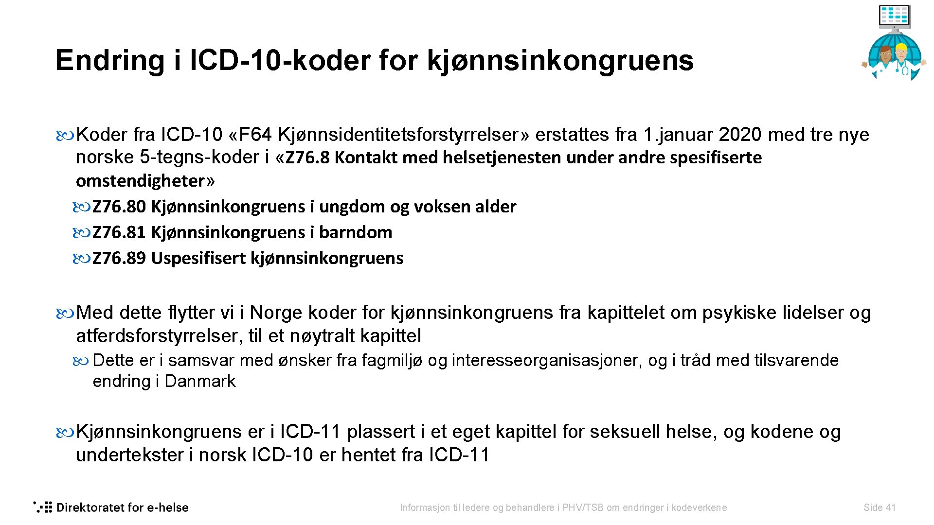 Endring i ICD-10 -koder for kjønnsinkongruens Koder fra ICD-10 «F 64 Kjønnsidentitetsforstyrrelser» erstattes fra