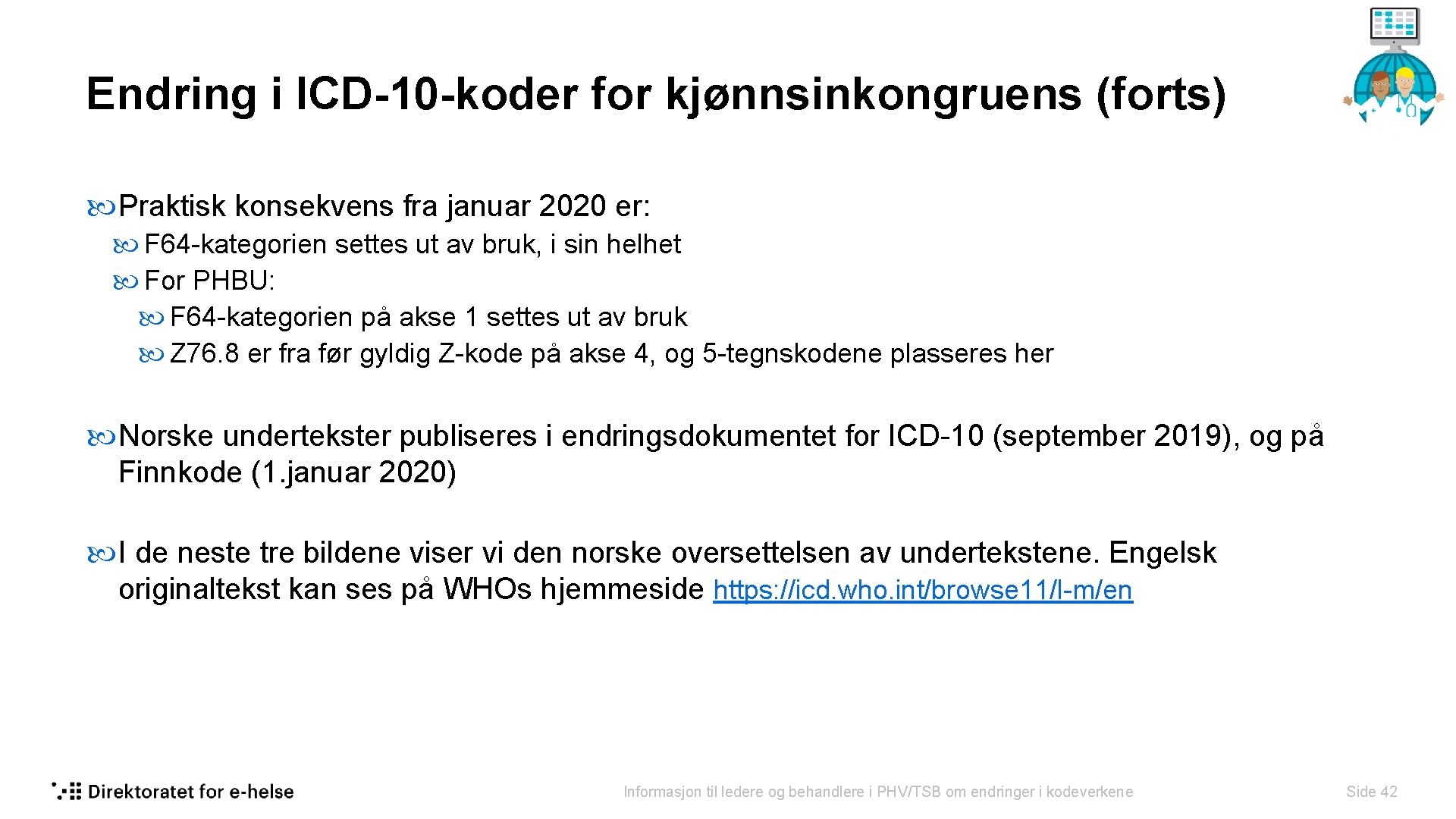 Endring i ICD-10 -koder for kjønnsinkongruens (forts) Praktisk konsekvens fra januar 2020 er: F