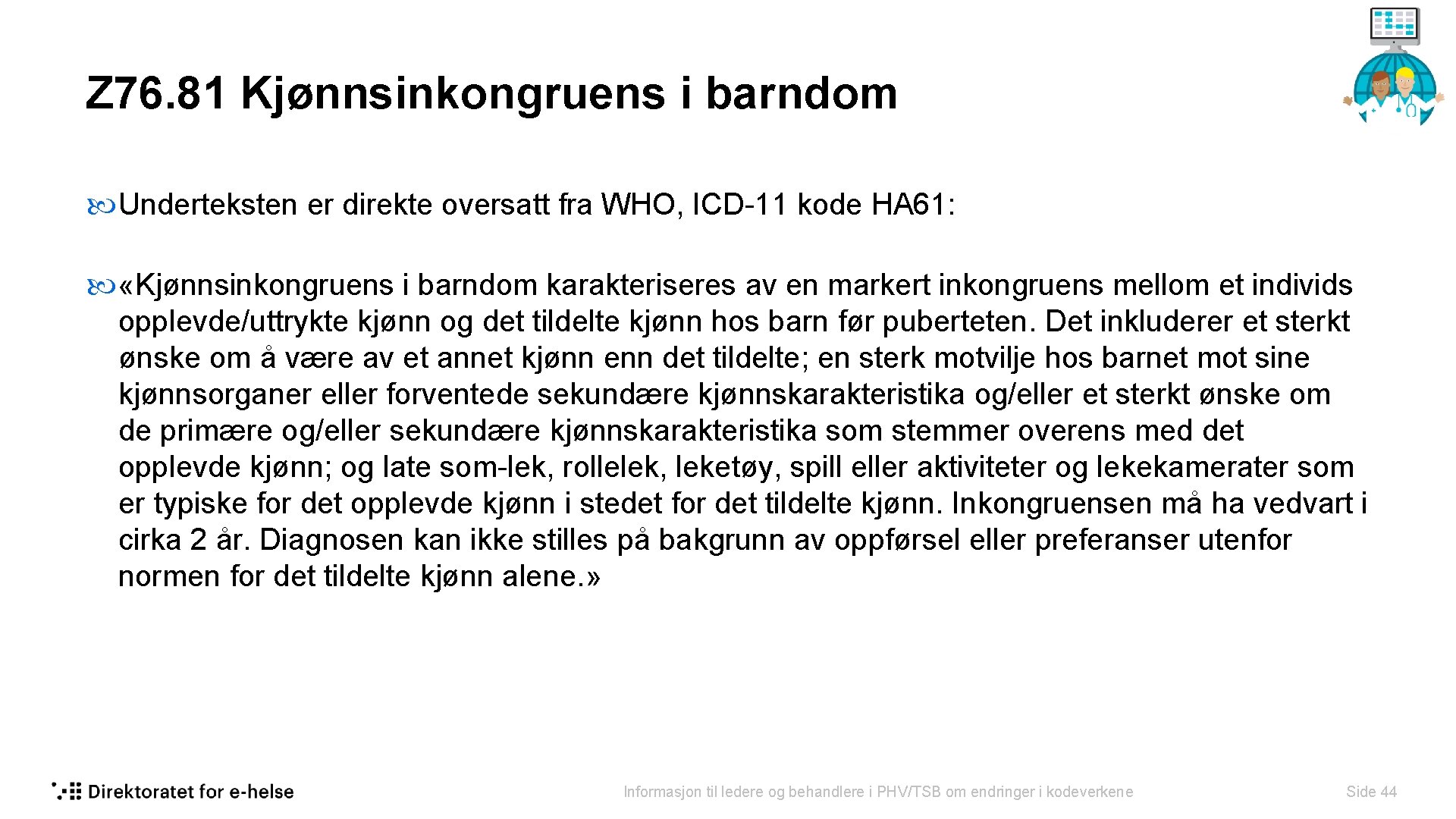 Z 76. 81 Kjønnsinkongruens i barndom Underteksten er direkte oversatt fra WHO, ICD-11 kode