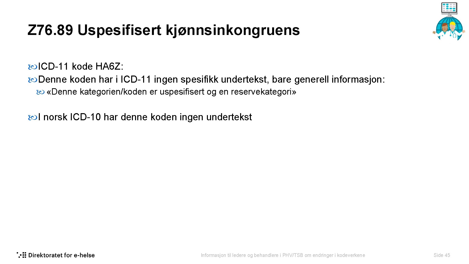 Z 76. 89 Uspesifisert kjønnsinkongruens ICD-11 kode HA 6 Z: Denne koden har i