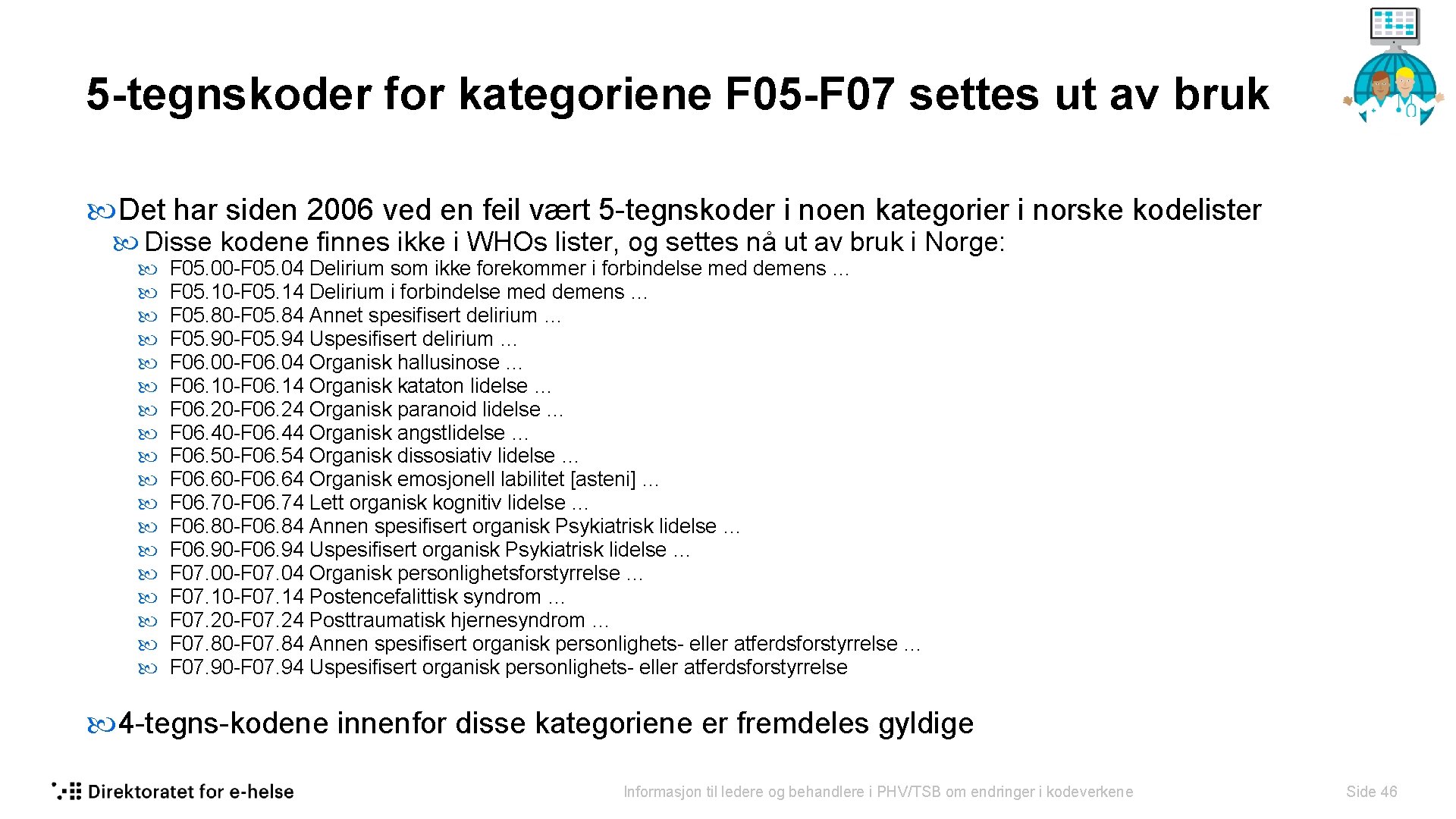 5 -tegnskoder for kategoriene F 05 -F 07 settes ut av bruk Det har
