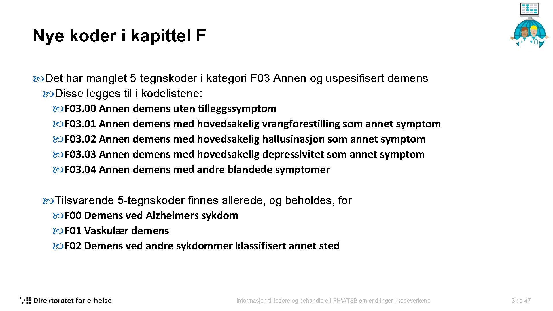 Nye koder i kapittel F Det har manglet 5 -tegnskoder i kategori F 03