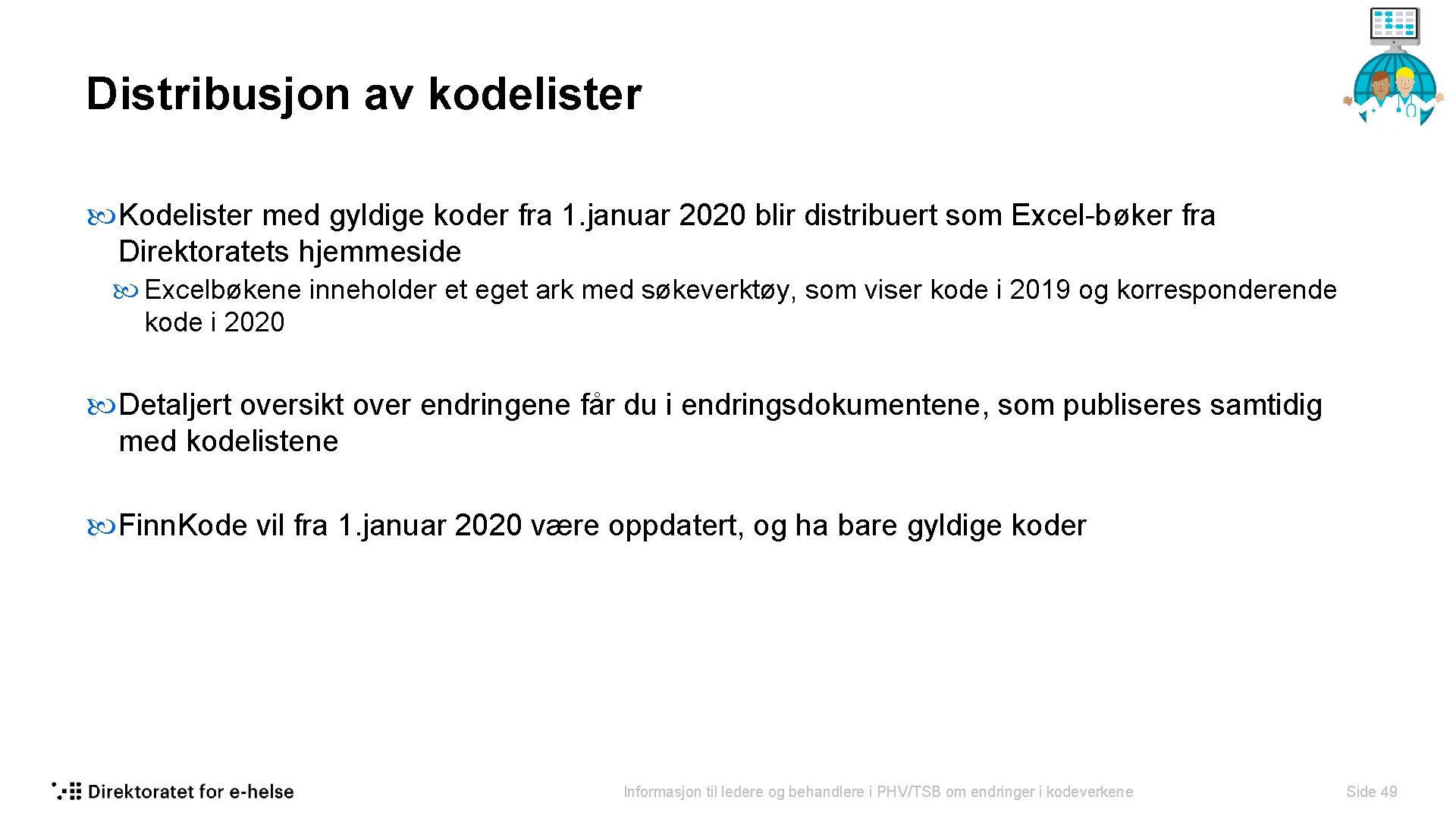 Distribusjon av kodelister Kodelister med gyldige koder fra 1. januar 2020 blir distribuert som