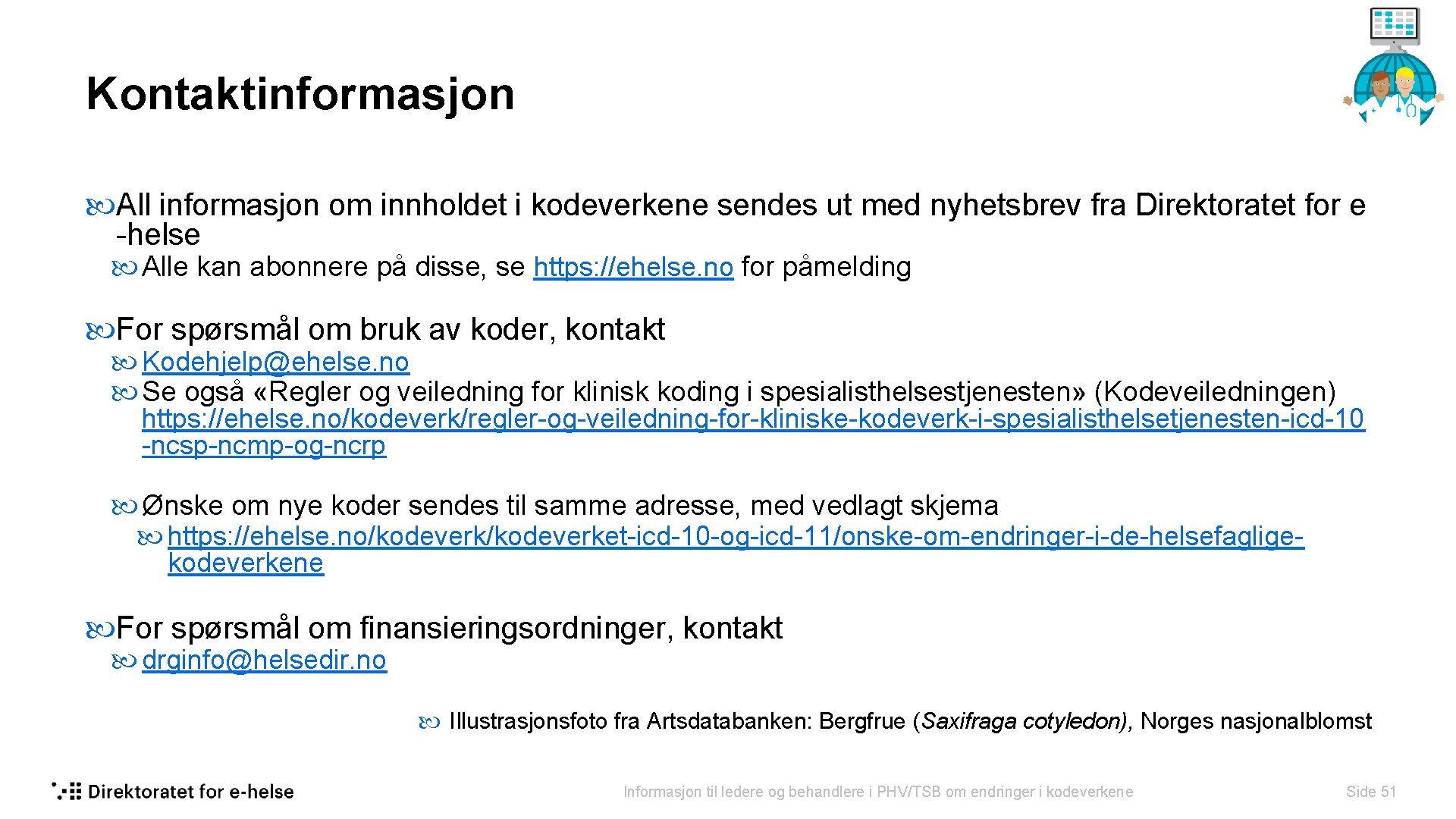 Kontaktinformasjon All informasjon om innholdet i kodeverkene sendes ut med nyhetsbrev fra Direktoratet for