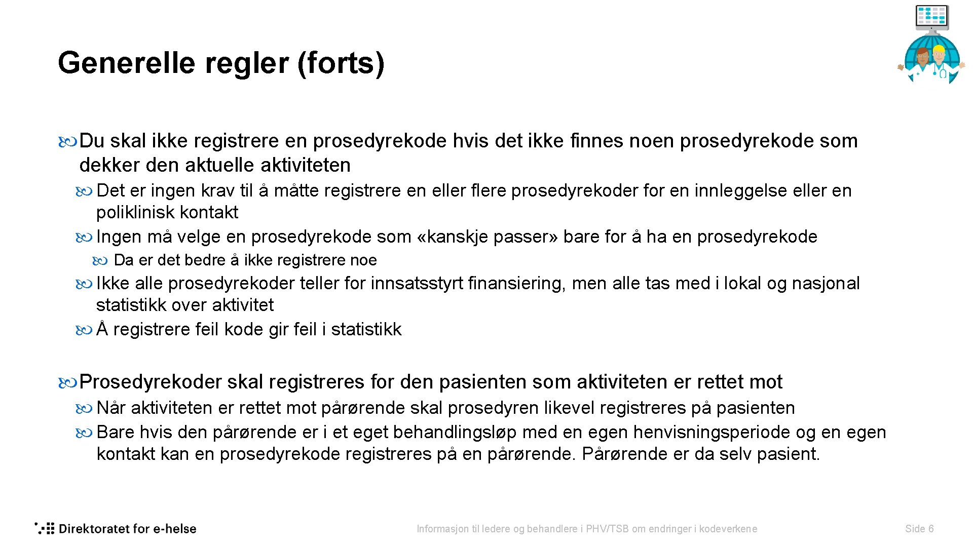 Generelle regler (forts) Du skal ikke registrere en prosedyrekode hvis det ikke finnes noen