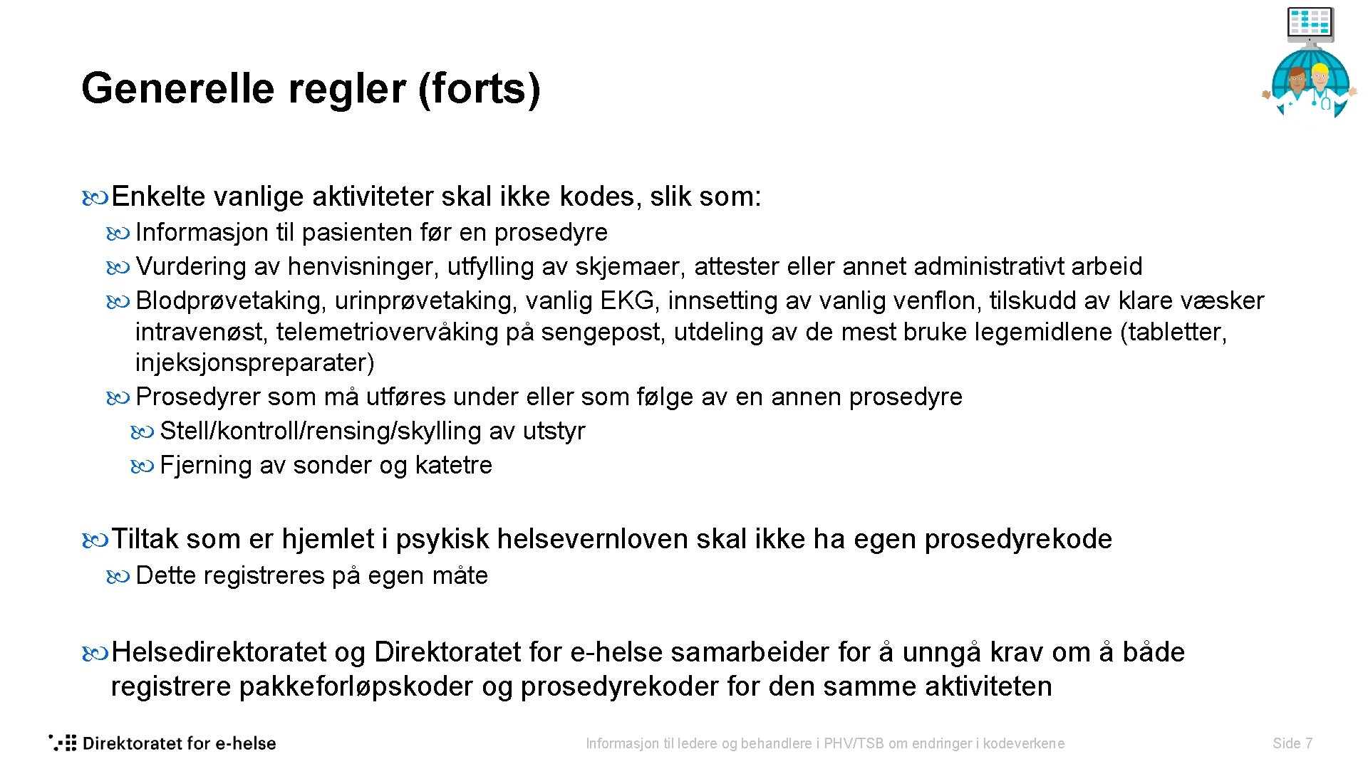 Generelle regler (forts) Enkelte vanlige aktiviteter skal ikke kodes, slik som: Informasjon til pasienten