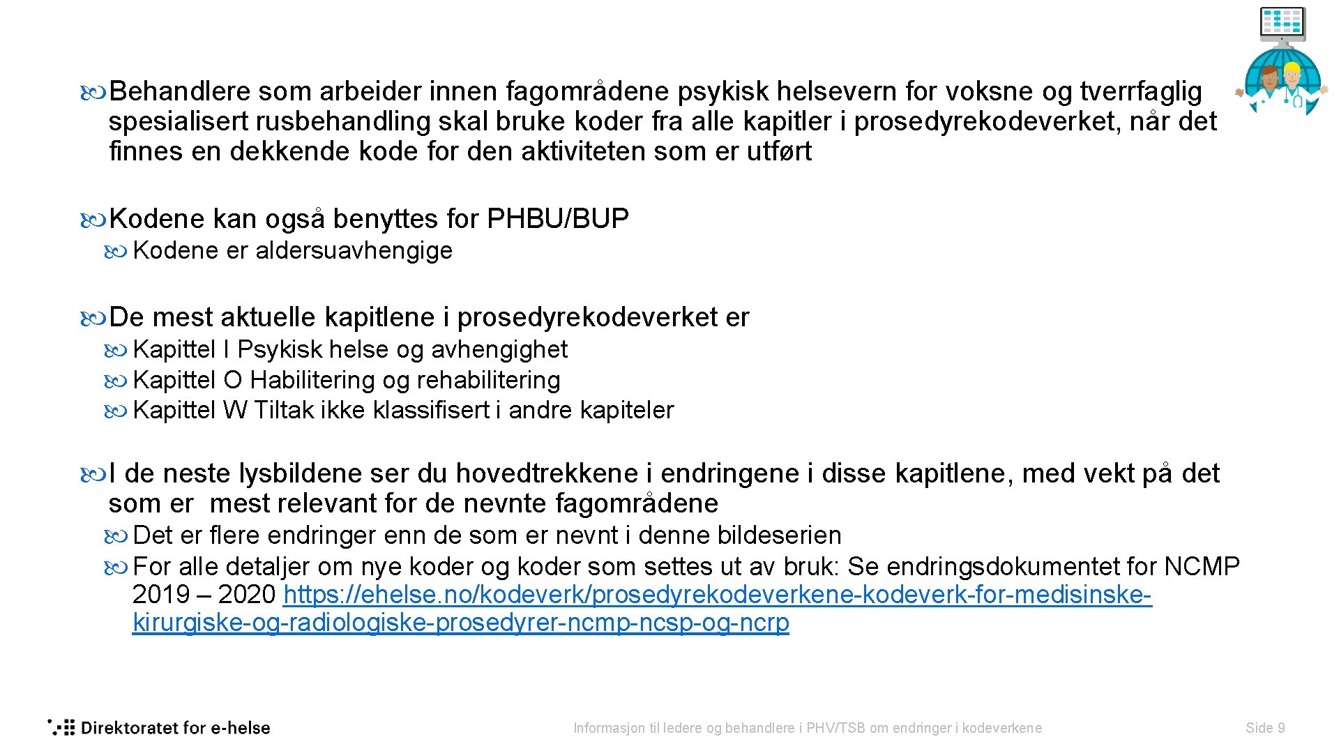  Behandlere som arbeider innen fagområdene psykisk helsevern for voksne og tverrfaglig spesialisert rusbehandling