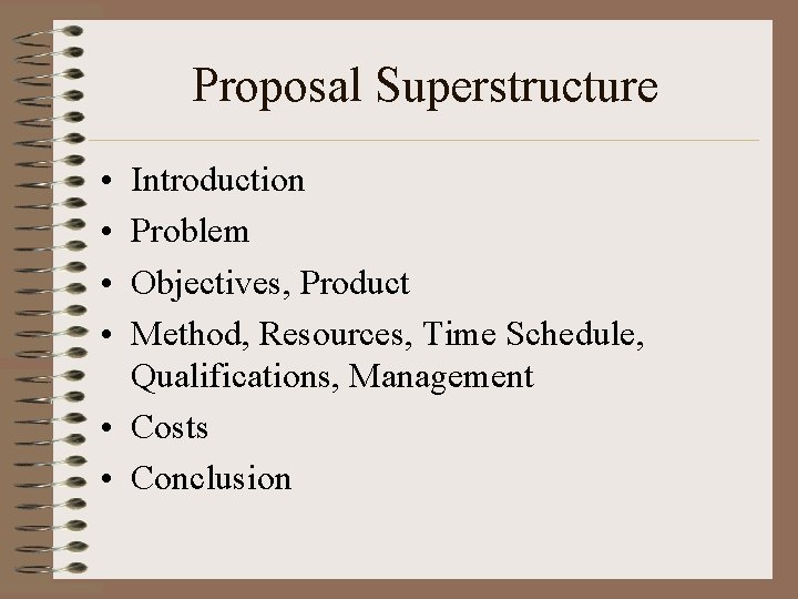 Proposal Superstructure • • Introduction Problem Objectives, Product Method, Resources, Time Schedule, Qualifications, Management