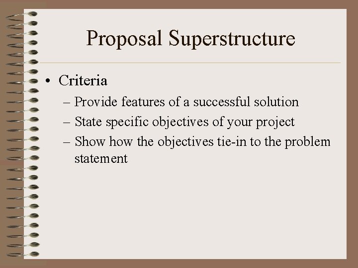 Proposal Superstructure • Criteria – Provide features of a successful solution – State specific