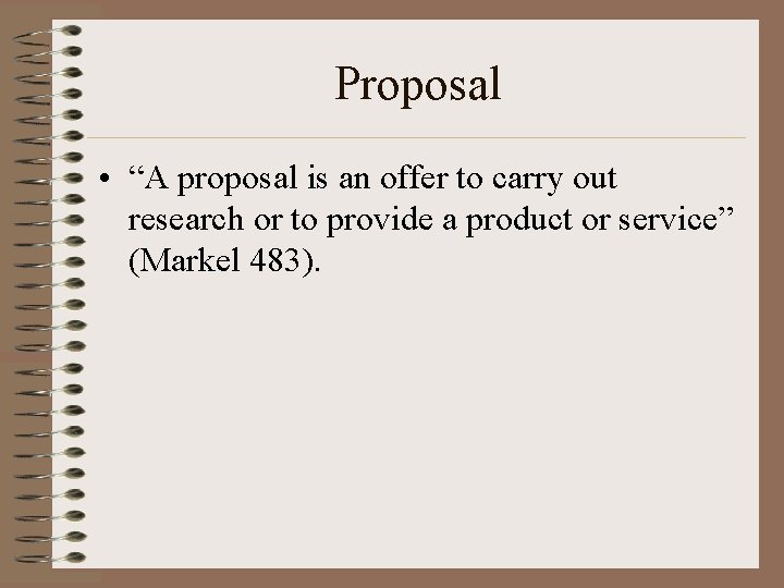 Proposal • “A proposal is an offer to carry out research or to provide