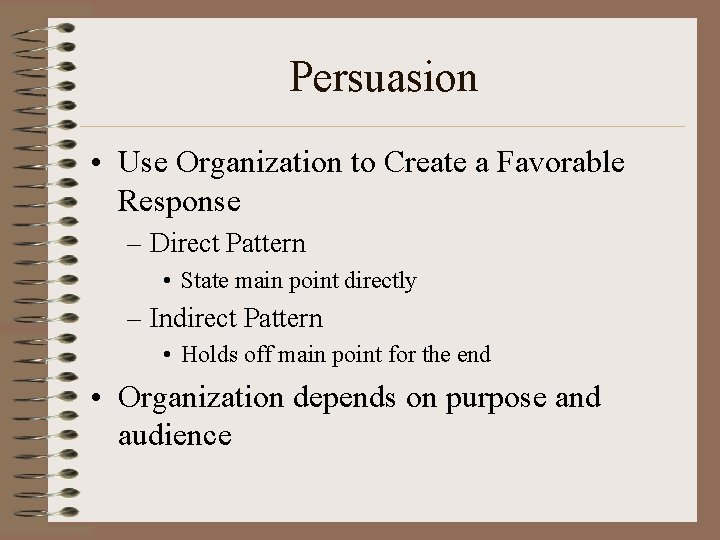 Persuasion • Use Organization to Create a Favorable Response – Direct Pattern • State