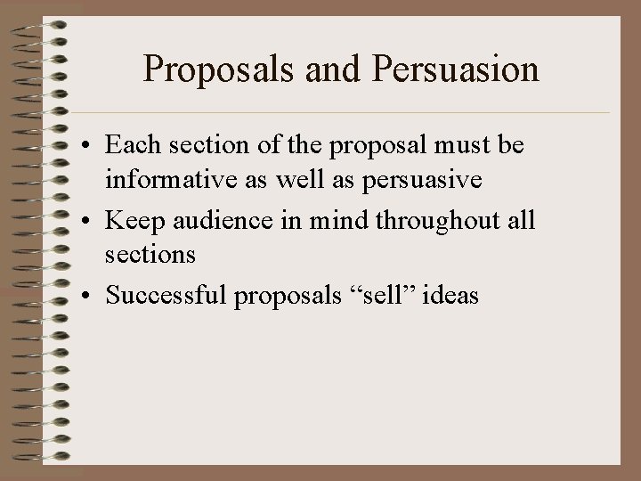 Proposals and Persuasion • Each section of the proposal must be informative as well