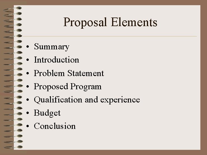 Proposal Elements • • Summary Introduction Problem Statement Proposed Program Qualification and experience Budget