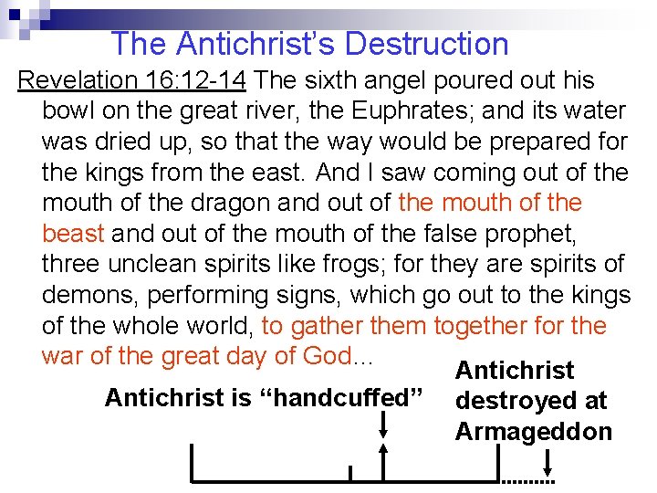 The Antichrist’s Destruction Revelation 16: 12 -14 The sixth angel poured out his bowl